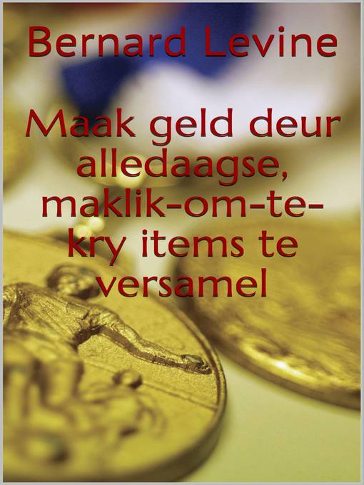 Title details for Maak geld deur alledaagse, maklik-om-te-kry items te versamel by Bernard Levine - Available